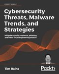 Cybersecurity Threats, Malware Trends, and Strategies