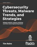 Cybersecurity Threats, Malware Trends, and Strategies