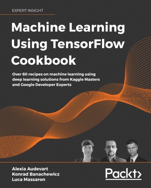Massaron Luca Massaron, Banachewicz Konrad Banachewicz, Audevart Alexia Audevart - Machine Learning Using TensorFlow Cookbook, E-bok. Tillgänglighet: Lägg i varukorg