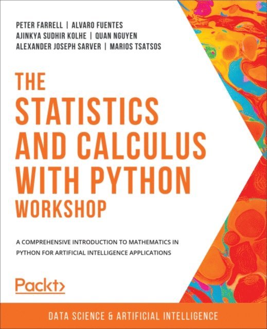Marios Tsatsos, Alexander Joseph Sarver, Quan Nguyen, Ajinkya Sudhir Kolhe, Alvaro Fuentes, Peter Farrell - Statistics and Calculus with Python Workshop, E-bok