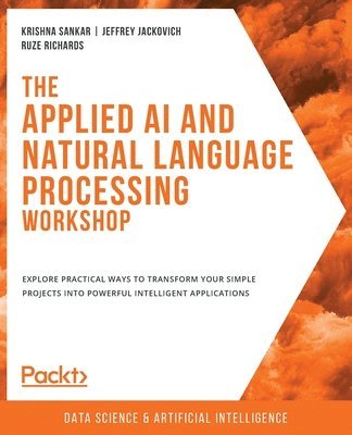 Krishna Sankar, Jeffrey Jackovich, Ruze Richards - Applied AI and Natural Language Processing Workshop, Häftad