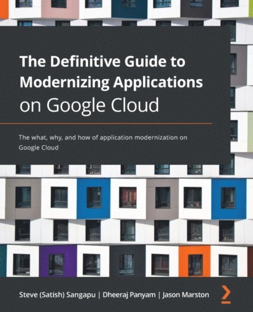 Jason Marston, Dheeraj Panyam, Steve (Satish) Sangapu - Definitive Guide to Modernizing Applications on Google Cloud, E-bok