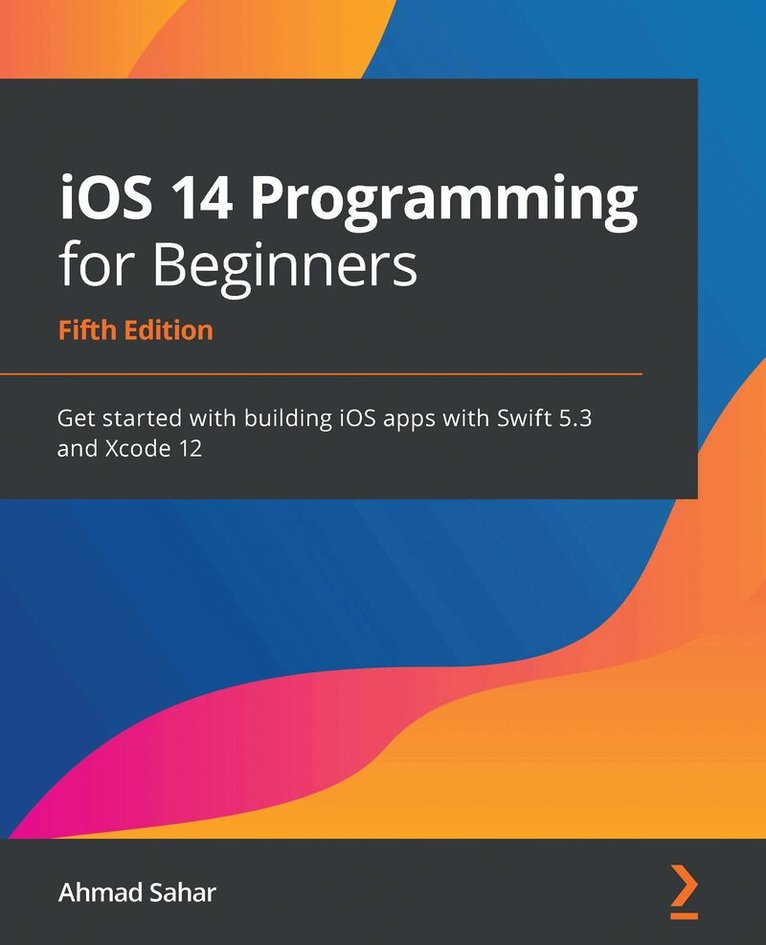 Ahmad Sahar - iOS 14 Programming for Beginners, Häftad
