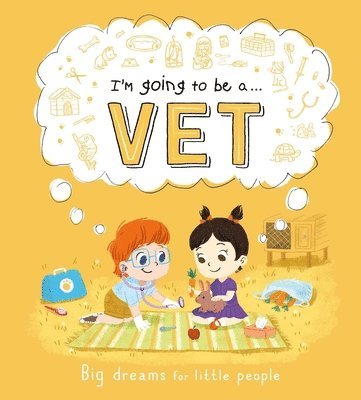 Igloobooks - I'm Going to Be A. . . Vet: Big Dreams for Little People: A Career Book for Kids, Inbunden