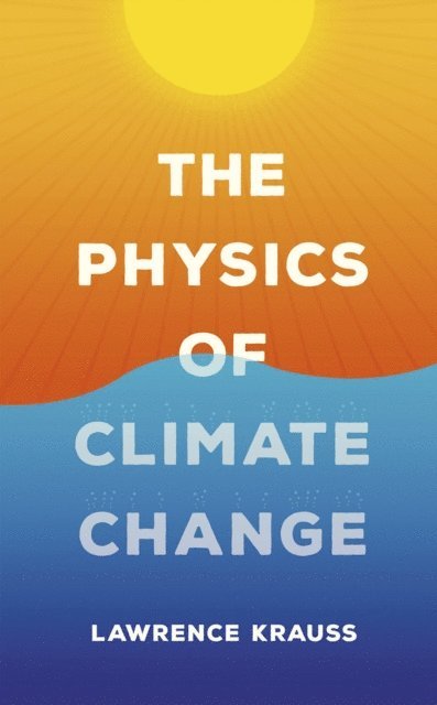 Lawrence M. Krauss - Physics of Climate Change, E-bok