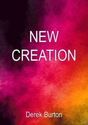 Derek Burton - New Creation, Häftad. Tillgänglighet: Lägg i varukorg