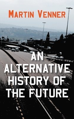 Martin Venner - Alternative History of the Future, Häftad