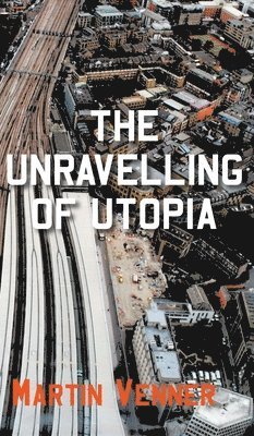 Martin Venner - Unravelling of Utopia, Inbunden