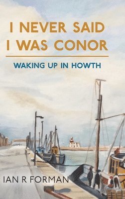 Ian R Forman - I Never Said I Was Conor, Inbunden