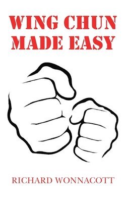 Richard Wonnacott - Wing Chun Made Easy, Häftad. Tillgänglighet: Lägg i varukorg
