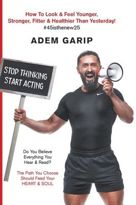 Adem Garip - Stop Thinking Start Acting, Inbunden