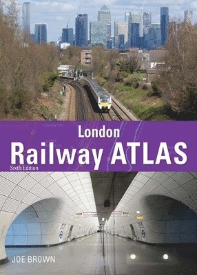 Joe Brown - London Railway Atlas 6th Edition, Inbunden. Tillgänglighet: Lägg i varukorg