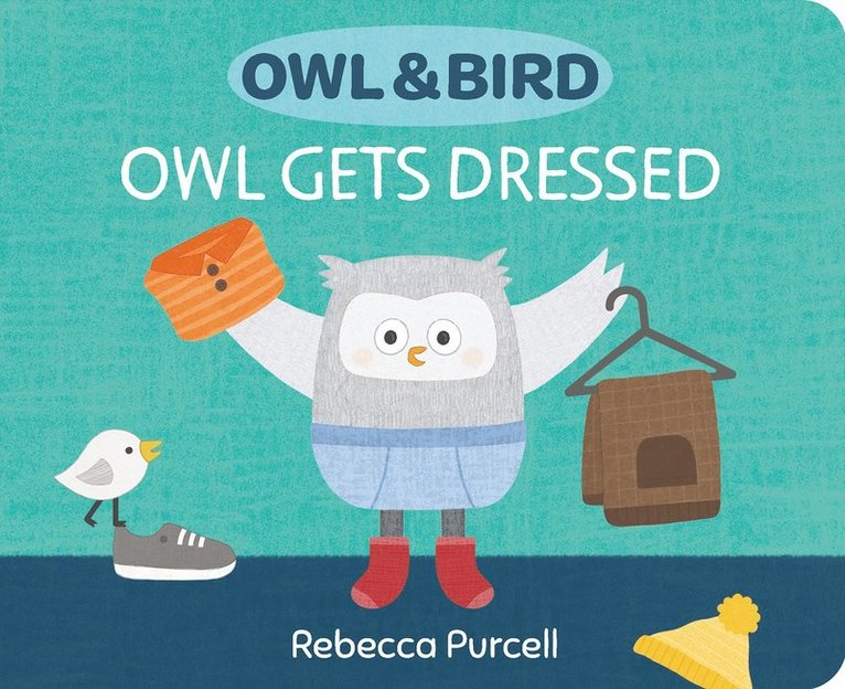 Rebecca Purcell - Owl & Bird: Owl Gets Dressed, Kartonnage