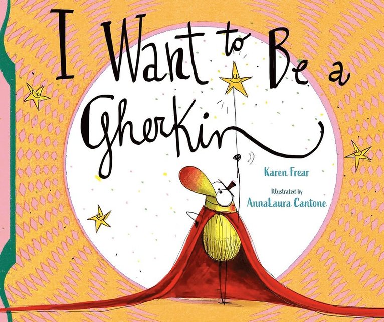 Karen Frear - I Want to Be a Gherkin!, Inbunden