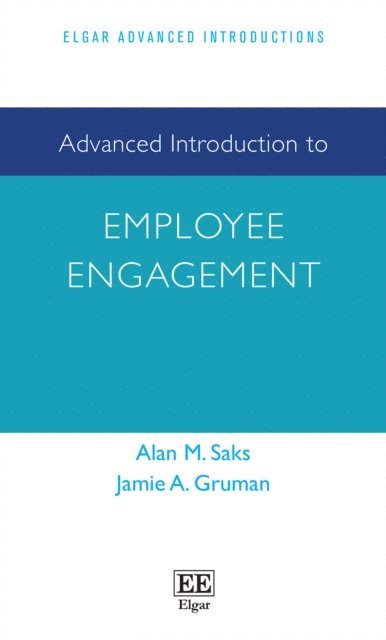 Jamie A. Gruman, Alan M. Saks - Advanced Introduction to Employee Engagement, E-bok