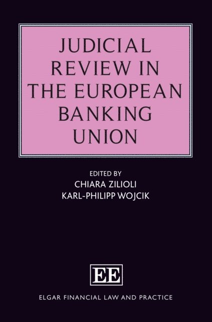 Karl-Philipp Wojcik, Chiara Zilioli - Judicial Review in the European Banking Union, E-bok