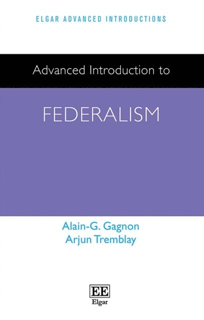 Arjun Tremblay, Alain -G. Gagnon - Advanced Introduction to Federalism, E-bok