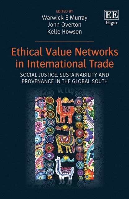 Kelle Howson, John Overton, Warwick E. Murray - Ethical Value Networks in International Trade, E-bok