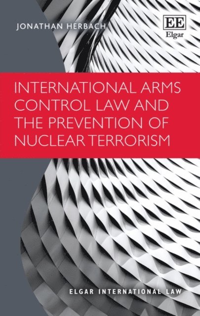 Jonathan Herbach - International Arms Control Law and the Prevention of Nuclear Terrorism, E-bok