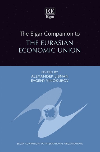 Evgeny Vinokurov, Alexander Libman - Elgar Companion to the Eurasian Economic Union, E-bok