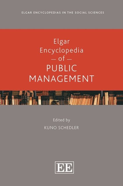 Kuno Schedler - Elgar Encyclopedia of Public Management, E-bok