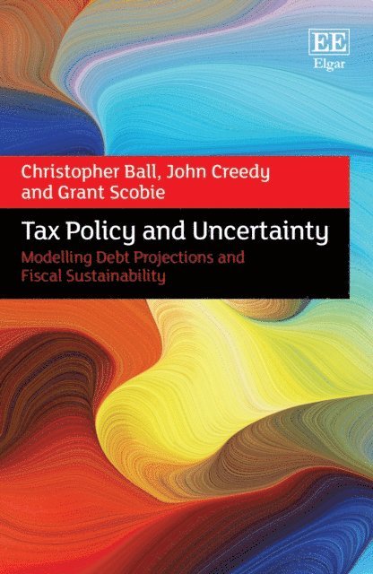 Grant Scobie, John Creedy, Christopher Ball - Tax Policy and Uncertainty, E-bok