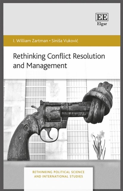 Sinisa Vukovic, I. W. Zartman - Rethinking Conflict Resolution and Management, E-bok