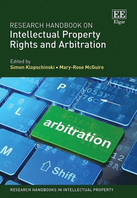 Mary-Rose McGuire, Simon Klopschinski - Research Handbook on Intellectual Property Rights and Arbitration, E-bok
