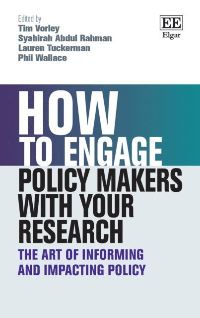 Phil Wallace, Lauren Tuckerman, Syahirah Abdul-Rahman, Tim Vorley - How to Engage Policy Makers with Your Research, E-bok