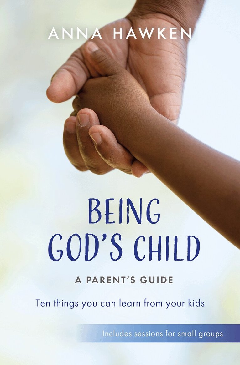 Anna Hawken - Being God's Child: A Parent’s Guide, Häftad
