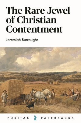 Jeremiah Burroughs - The Rare Jewel of Christian Contentment, Häftad