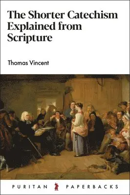 Thomas Vincent - The Shorter Catechism Explained, Häftad. Tillgänglighet: Lägg i varukorg