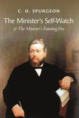 Charles Haddon Spurgeon - The Minister's Self-Watch & the Minister's Fainting Fits, Häftad. Tillgänglighet: Lägg i varukorg