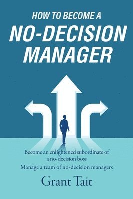 Grant Tait - How to Become a No-Decision Manager, Häftad