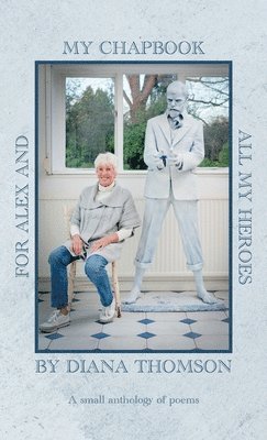 Diana Thomson - My Chapbook for Alex and All My Heroes, Inbunden. Tillgänglighet: Lägg i varukorg