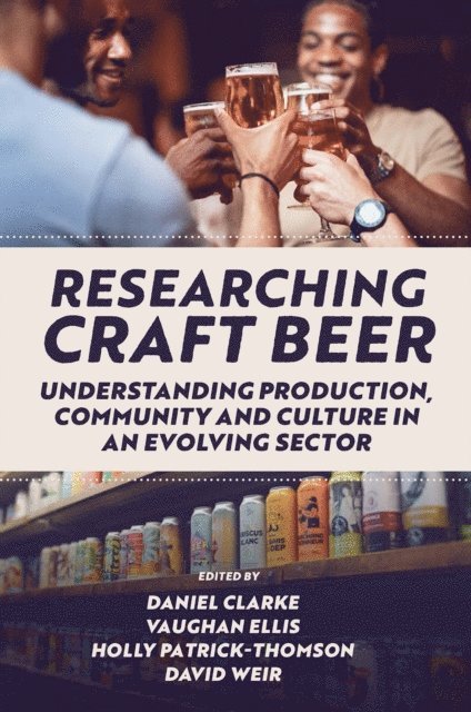 David Weir, Holly Patrick-Thomson, Vaughan Ellis, Daniel Clarke - Researching Craft Beer, E-bok