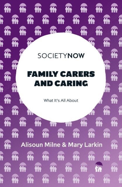 Mary Larkin, Alisoun Milne - Family Carers and Caring, E-bok