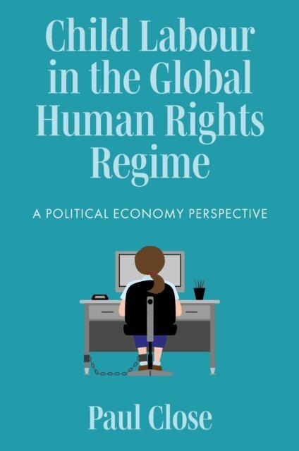 Paul Close - Child Labour in the Global Human Rights Regime, E-bok