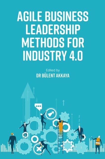Bulent Akkaya - Agile Business Leadership Methods for Industry 4.0, E-bok
