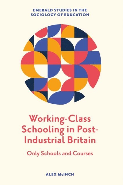 Alex McInch - Working-Class Schooling in Post-Industrial Britain, E-bok