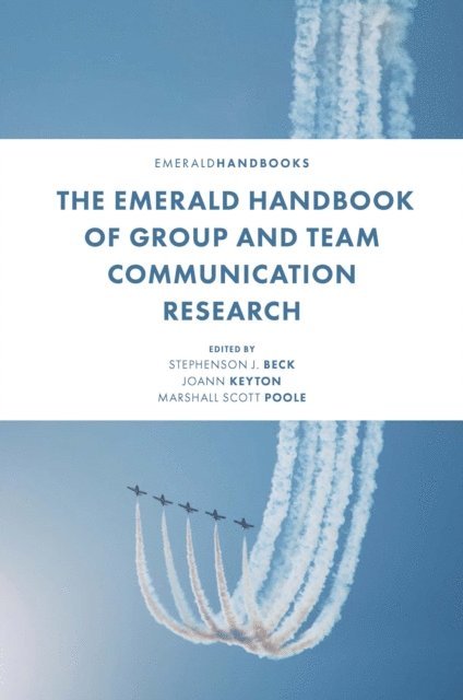 Marshall Scott Poole, Joann Keyton, Stephenson J. Beck - Emerald Handbook of Group and Team Communication Research, E-bok