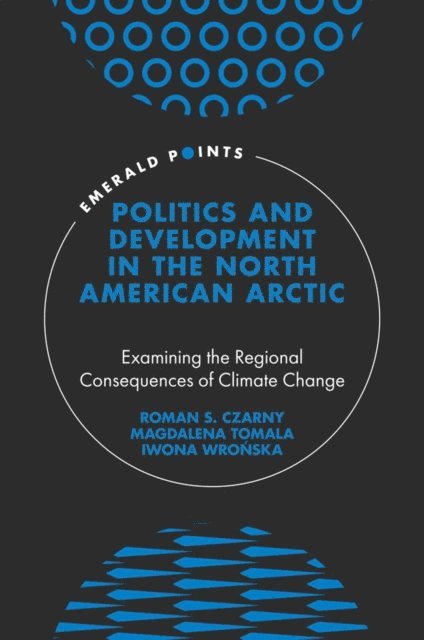 Iwona Wronska, Magdalena Tomala, Roman S. Czarny - Politics and Development in the North American Arctic, E-bok