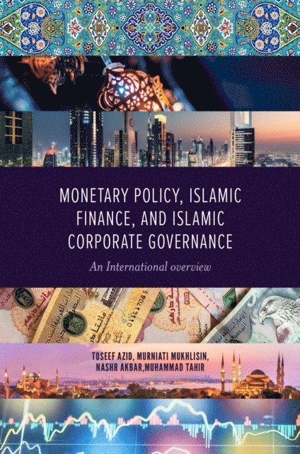 Muhammad Tahir, Nashr Akbar, Murniati Mukhlisin, Toseef Azid - Monetary Policy, Islamic Finance, and Islamic Corporate Governance, E-bok