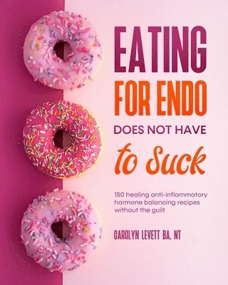 Carolyn Levett - Eating for Endo does not have to Suck, Häftad