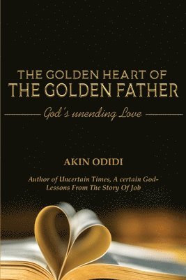 Akin Odidi - GOLDEN HEART OF THE GOLDEN FATHER - God's Unending Love, Häftad. Tillgänglighet: Lägg i varukorg