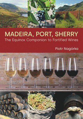 Piotr Nagorka - Madeira, Port, Sherry, Inbunden