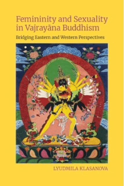 Lyudmila Klasanova - Femininity and Sexuality in Vajrayana Buddhism, Inbunden