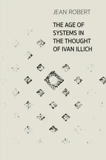 Jean Robert - Age of Systems in the Thought of Ivan Illich, Häftad. Tillgänglighet: Lägg i varukorg