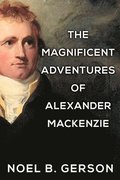 Magnificent Adventures of Alexander Mackenzie