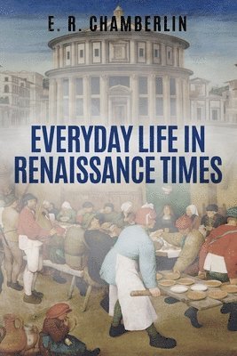 E R Chamberlin, E. R. Chamberlin, E.R. Chamberlin - Everyday Life in Renaissance Times, Häftad. Tillgänglighet: Lägg i varukorg